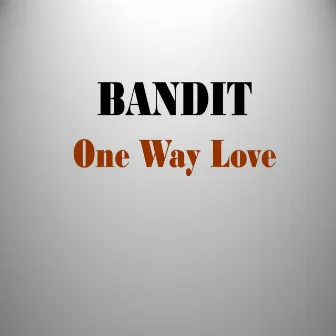 One Way Love by Bandit