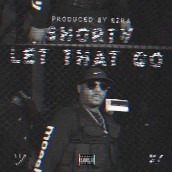 Let That Go by Shorty