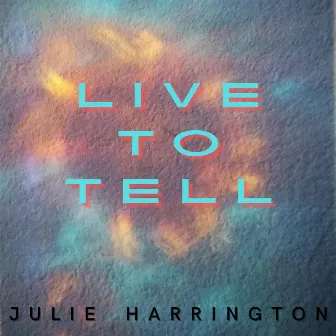 Live To Tell by Julie Harrington