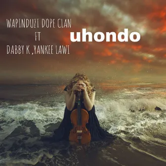 Uhondo (feat. Dabby K & Yankee Lawi) by Wapinduzi Dope Clan