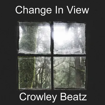 Change In View by Crowley Beatz