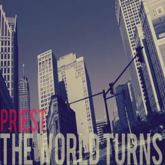 The World Turns by Priest