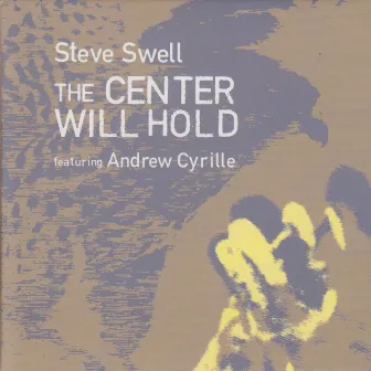 The Center Will Hold by Steve Swell