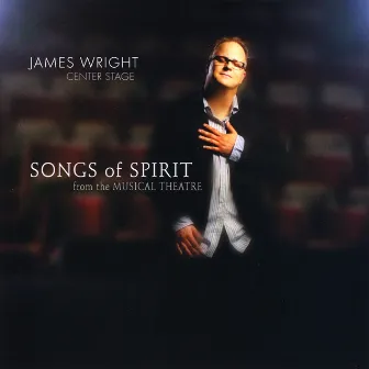 Center Stage: Songs Of Spirit From The Musical Theatre by James Wright