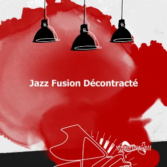 Jazz Fusion Décontracté by Instrumental Jazz Musique d'Ambiance