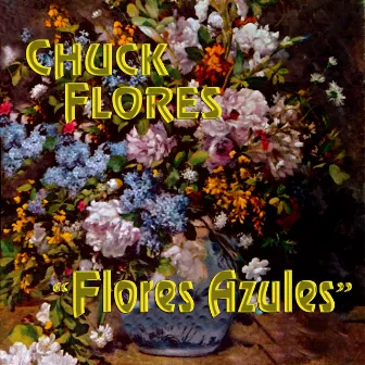 Flores Azules by Chuck Flores