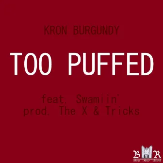 Too Puffed by Kron Burgundy