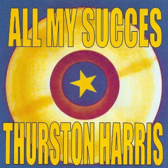 All My Succes: Thurston Harris by Thurston Harris