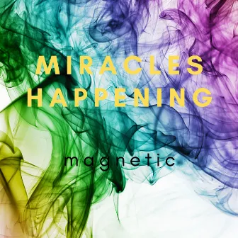 Miracles Happening by Magnetic