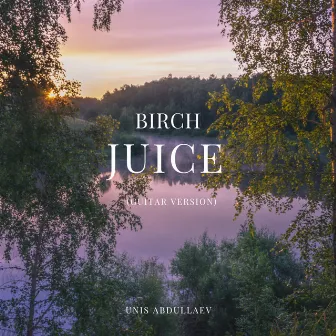 Birch Juice (Guitar Version) by Unis Abdullaev