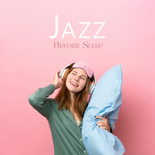 Jazz Before Sleep - Gentle Songs For The Night, Sleep Inducing Instrumental Melodies, Bedtime Tunes