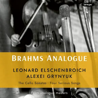 Brahms Analogue: Cello Sonatas 1&2, Four Serious Songs by Leonard Elschenbroich