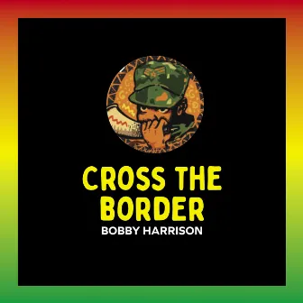 Cross the Border by Bobby Harrison