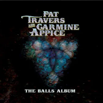 The Balls Album by Pat Travers & Carmine Appice