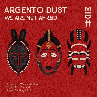 We Are Not Afraid by Argento Dust