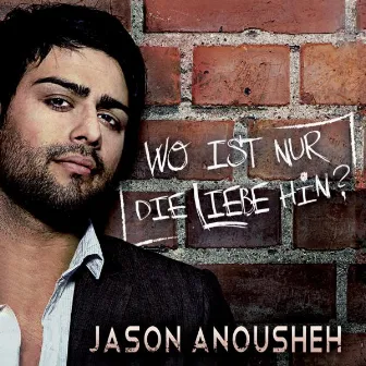 Wo ist nur die Liebe hin by Jason Anousheh