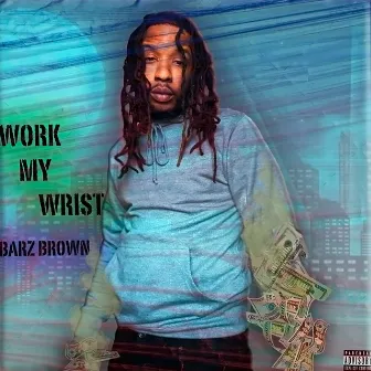 Work My Wrist by BarZ Brown