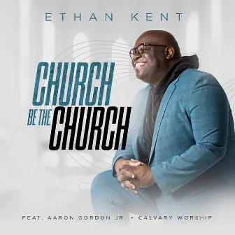 Church Be The Church by Ethan Kent