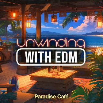 Unwinding With EDM by Paradise Café