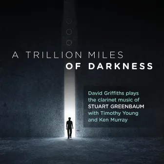 Stuart Greenbaum: a Trillion Miles of Darkness by Stuart Greenbaum