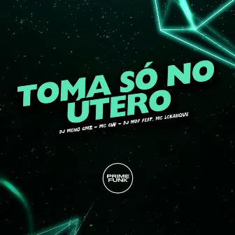 Toma Só no Útero by DJ Meno GMZ