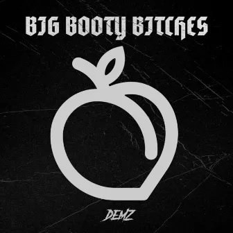 BIG BOOTY BITCHES by demz