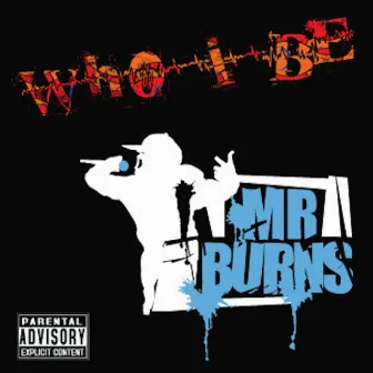 Who I Be by Mr. Burns