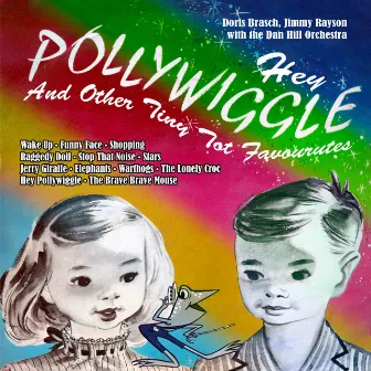 Hey Pollywiggle and Other Tiny Tot Favourutes by Doris Brasch