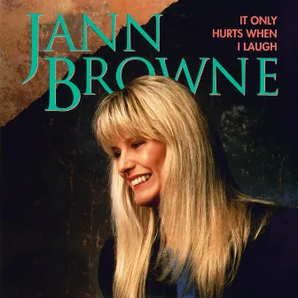 It Only Hurts When I Laugh by Jann Browne