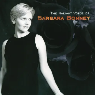 Barbara Bonney - The Radiant Voice of Barbara Bonney by Barbara Bonney