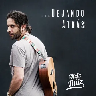 Dejando Atrás by Alejo Ruiz