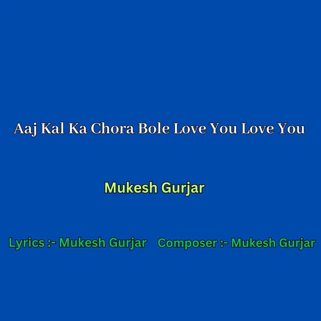 Aaj Kal Ka Chora Bole Love You Love You