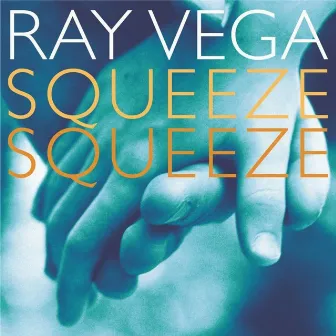 Squeeze, Squeeze by Ray Vega