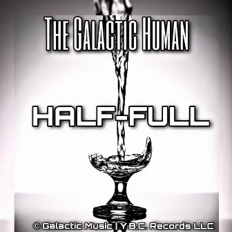 Half-Full by The Galactic Human