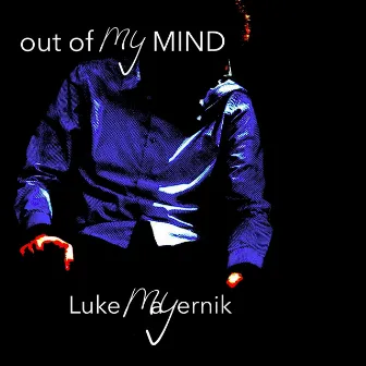 Out of My Mind by Luke Mayernik