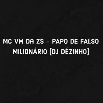 Papo de Falso Milionário by DJ DEZINHO