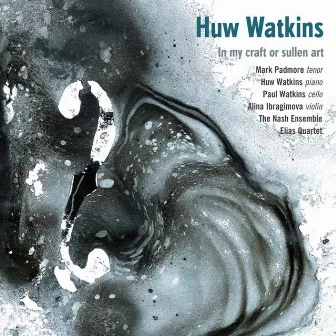 Watkins: In My Craft or Sullen Art by Huw Watkins