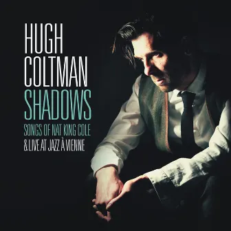 Shadows - Songs of Nat King Cole & Live at Jazz à Vienne by Hugh Coltman