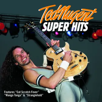 Super Hits by Ted Nugent