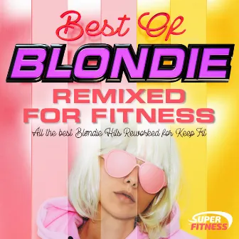 Best of Blondie - Remixed for Fitness by Kiesha J