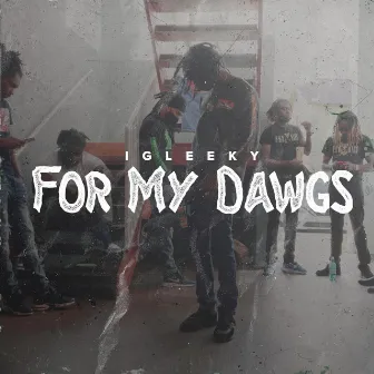 For My Dawgs by IG Leeky