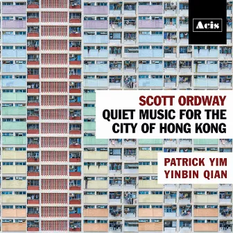 Scott Ordway: Quiet Music for the City of Hong Kong by Patrick Yim