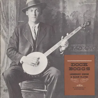 Dock Boggs: Legendary Singer and Banjo Player by Dock Boggs