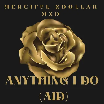 Anything I Do (AID) by Merciful Xdollar (MXD)