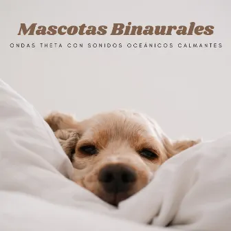 Ondas De Mascotas Binaurales: Ondas Theta Con Sonidos Oceánicos Calmantes by Puertos y Océanos