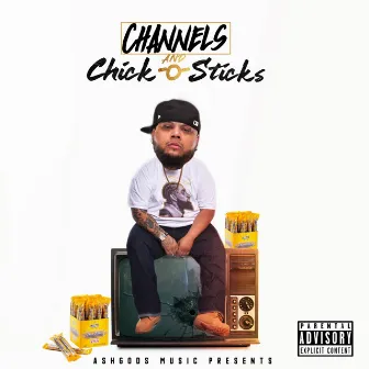 Channels and ChickOsticks by Jug the Illest