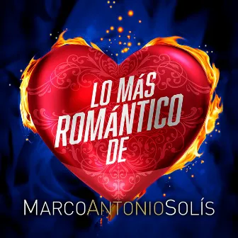 Lo Más Romántico De Marco Antonio Solís by Marco Antonio Solís