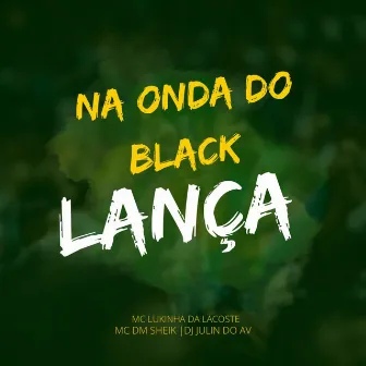 Na Onda do Black Lança by Mc Dm Sheik