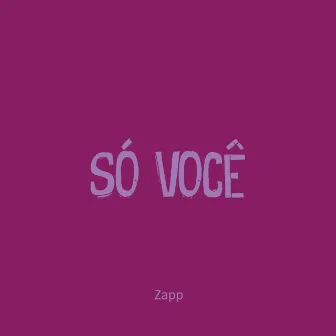 Só Você by ZAPP