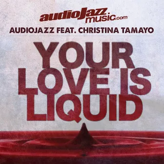 Your Love Is Liquid (feat. Christina Tamayo) by audioJazz